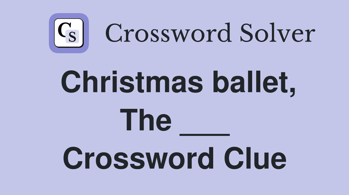 Christmas ballet, The ___ Crossword Clue