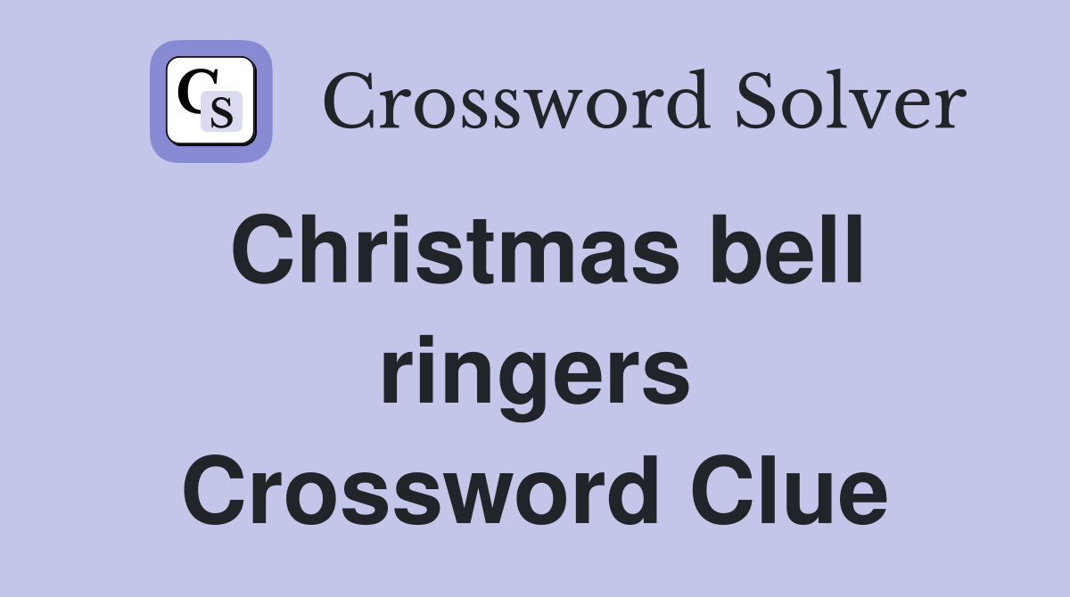 Christmas bell ringers Crossword Clue
