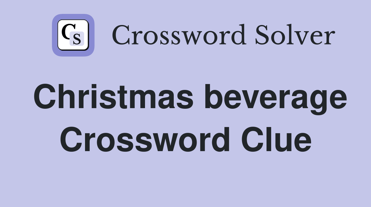 Christmas beverage Crossword Clue