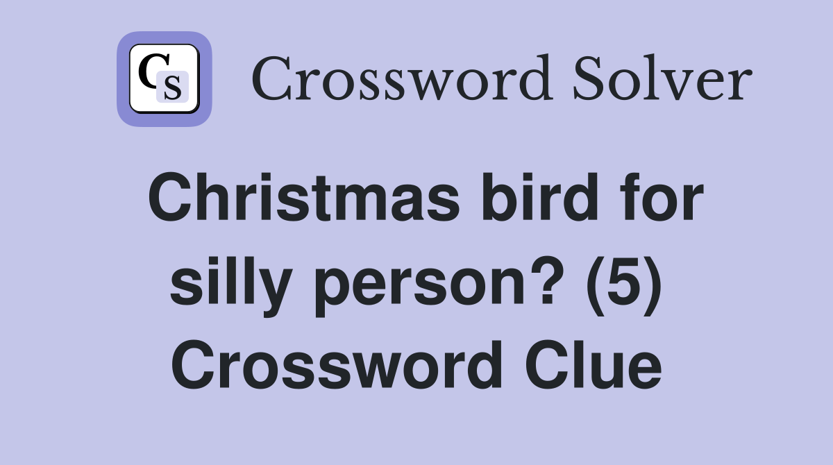 Christmas bird for silly person? (5) Crossword Clue