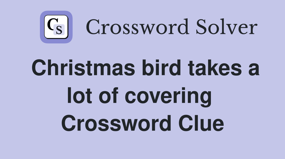 Christmas bird takes a lot of covering  Crossword Clue