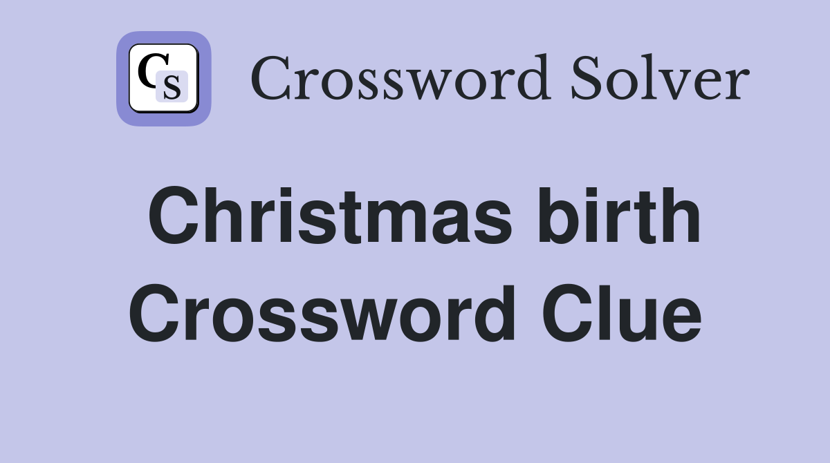Christmas birth Crossword Clue