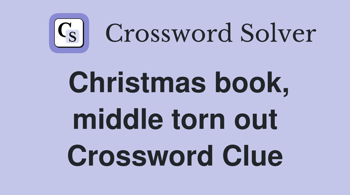 Christmas book, middle torn out Crossword Clue
