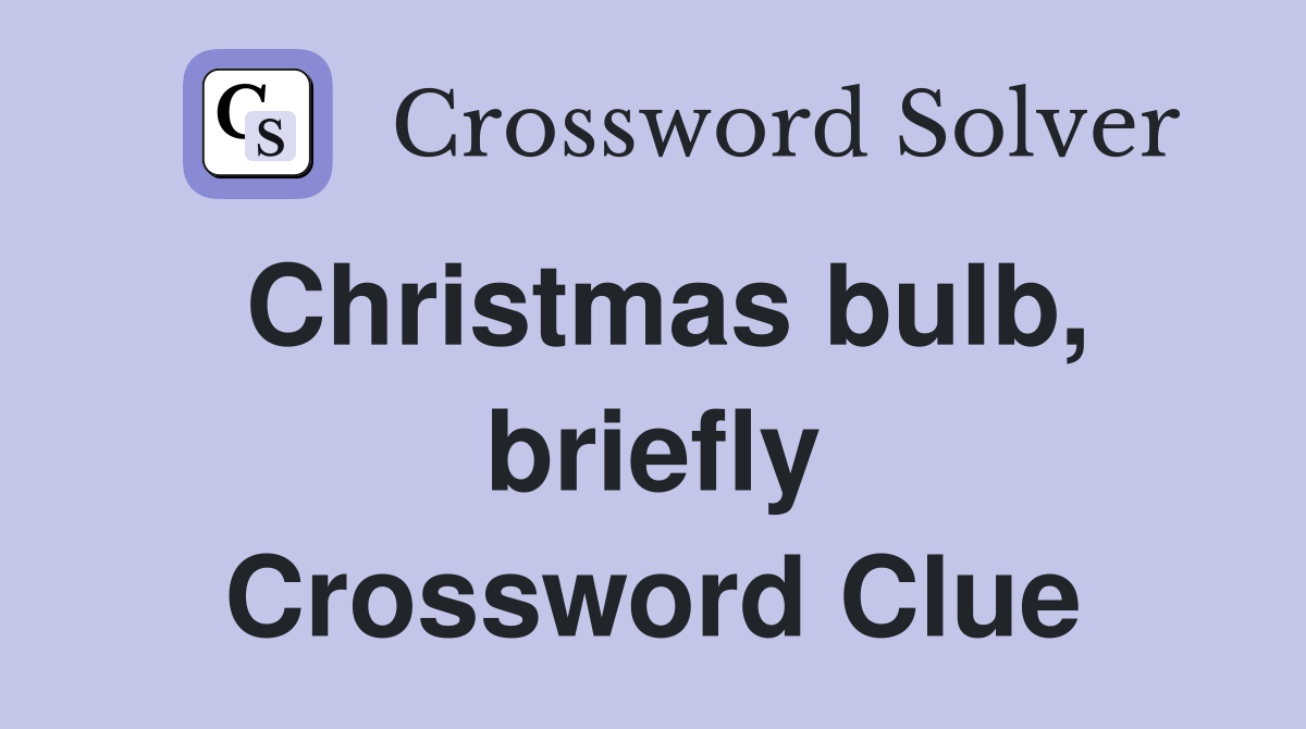 Christmas bulb, briefly Crossword Clue