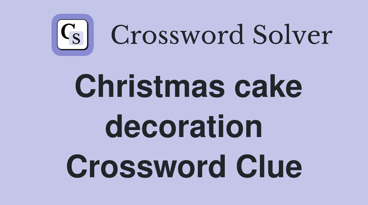 Christmas cake decoration Crossword Clue