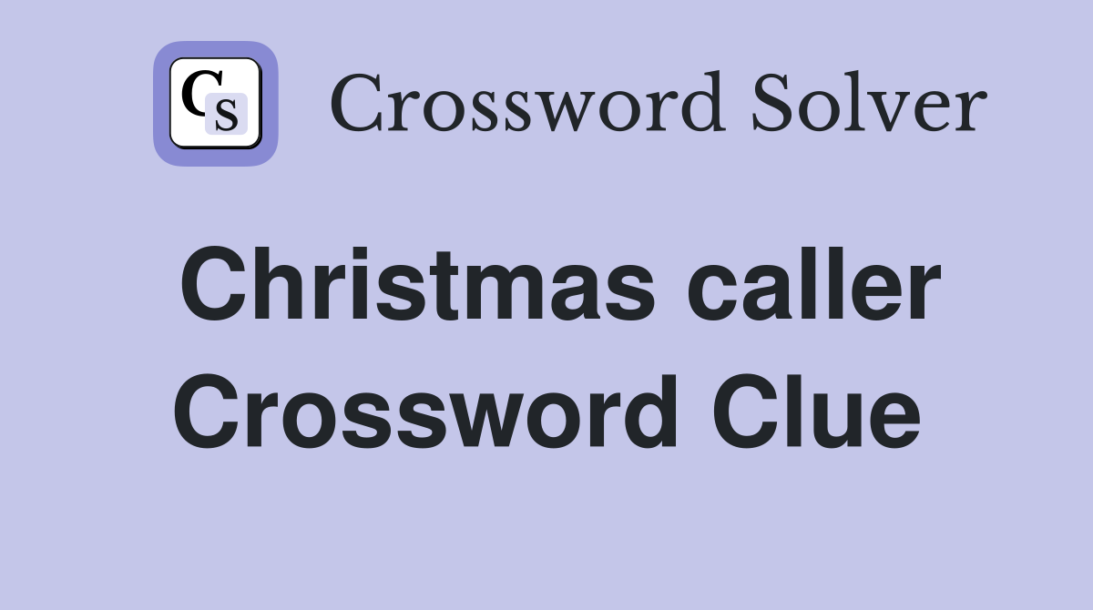 Christmas caller Crossword Clue