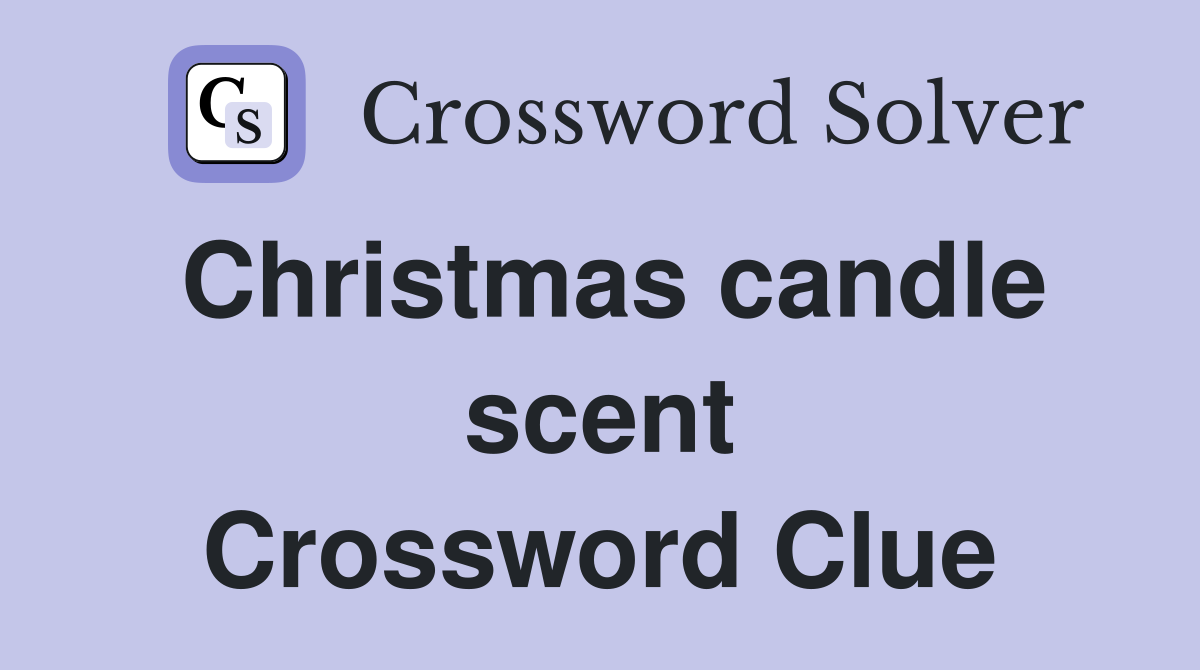 Christmas candle scent Crossword Clue