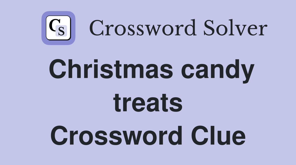 Christmas candy treats Crossword Clue