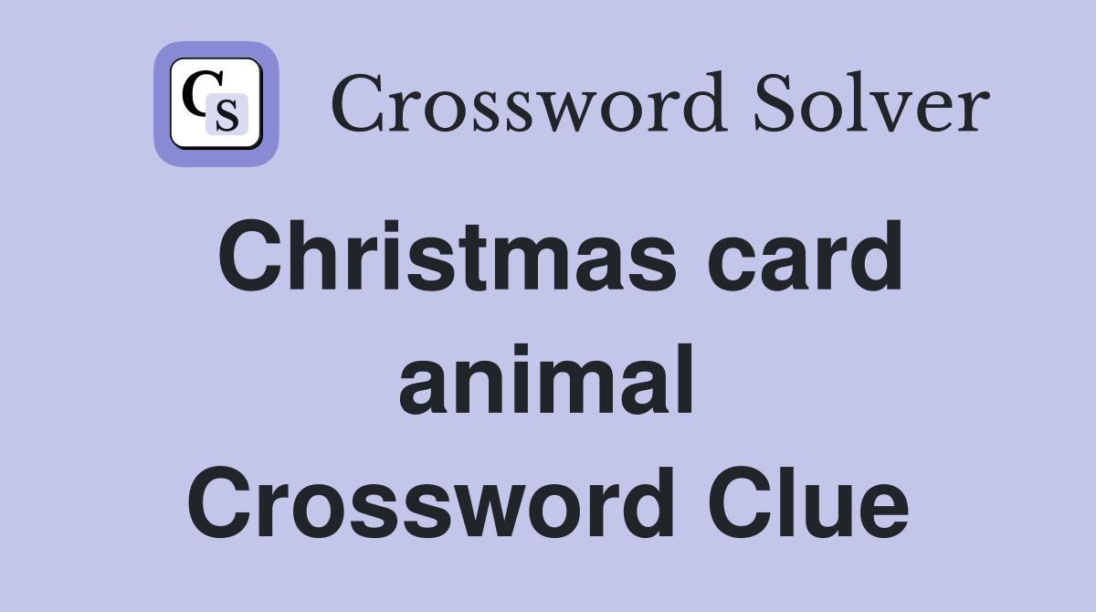 Christmas card animal Crossword Clue