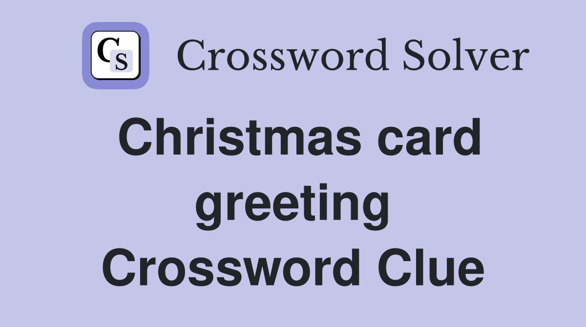 Christmas card greeting Crossword Clue