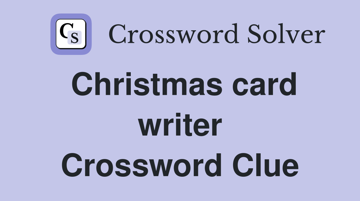 Christmas card writer Crossword Clue