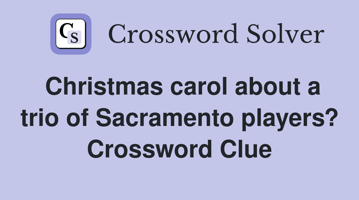 Christmas carol about a trio of Sacramento players? Crossword Clue