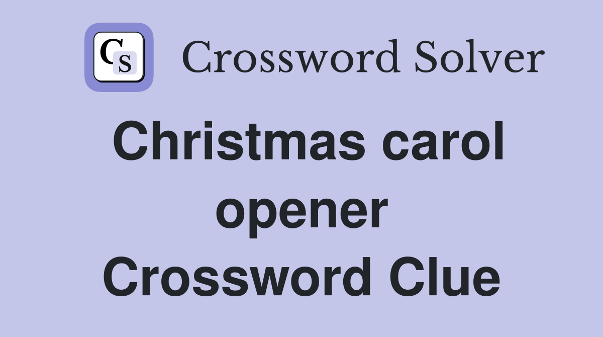 Christmas carol opener Crossword Clue