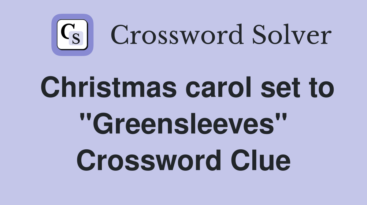 Christmas carol set to "Greensleeves" Crossword Clue