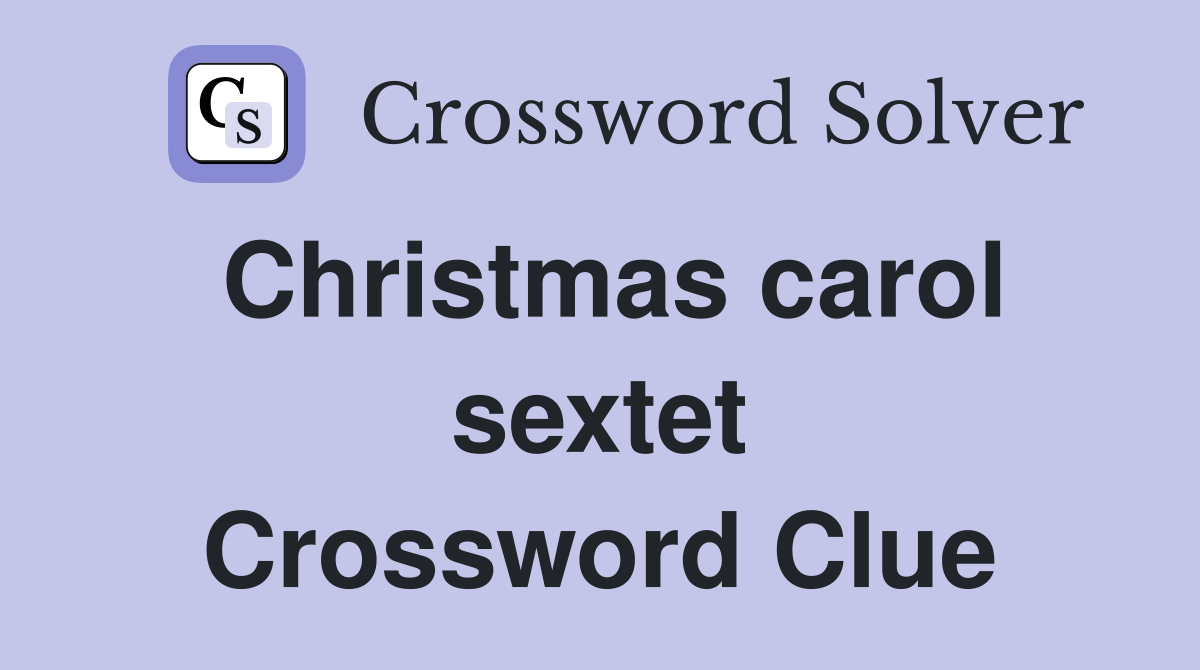 Christmas carol sextet Crossword Clue