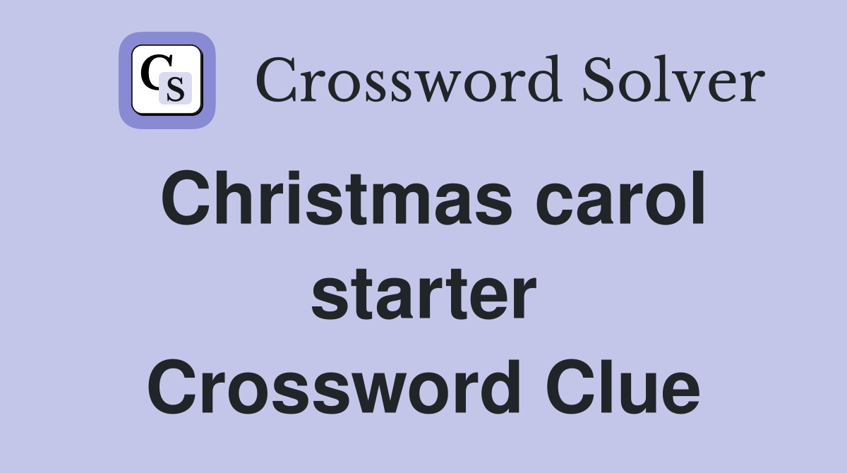 Christmas carol starter Crossword Clue