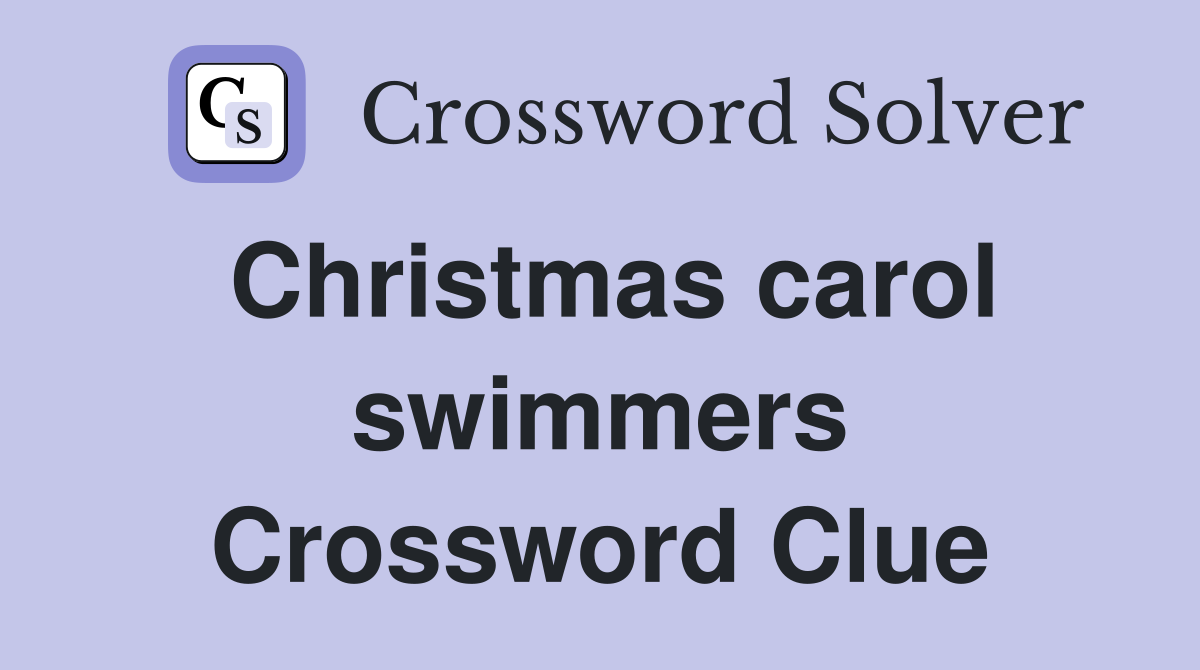 Christmas carol swimmers Crossword Clue
