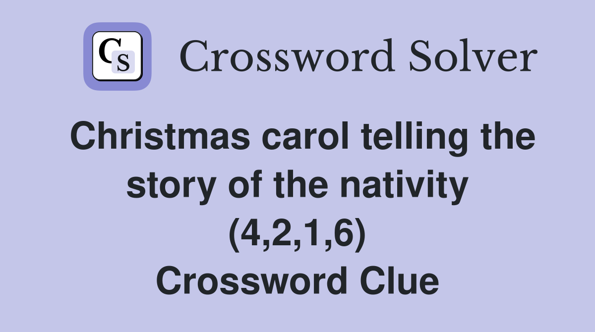 Christmas carol telling the story of the nativity (4,2,1,6) Crossword Clue