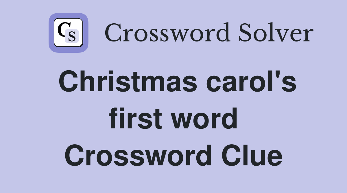 Christmas carol's first word Crossword Clue