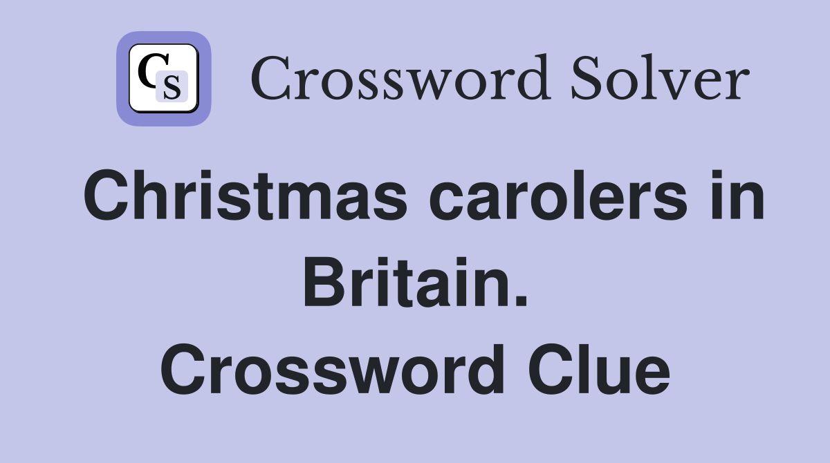 Christmas carolers in Britain. Crossword Clue