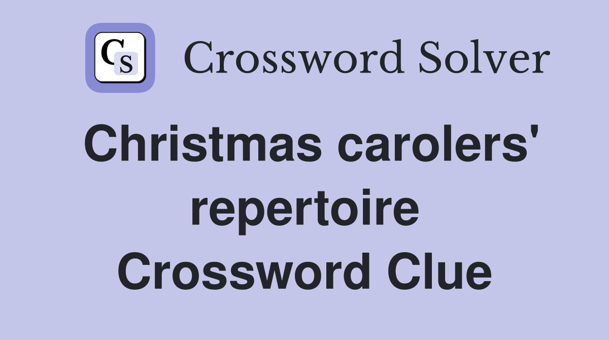 Christmas carolers' repertoire Crossword Clue