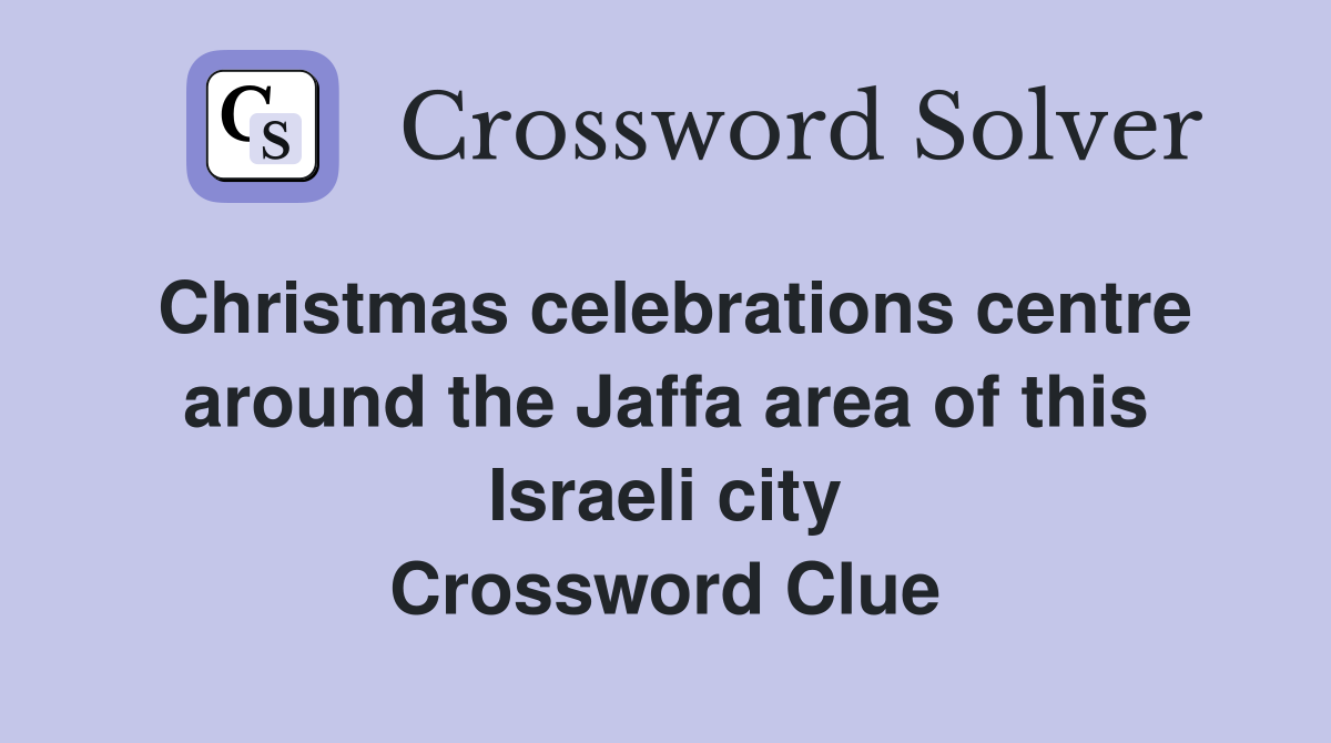 Christmas celebrations centre around the Jaffa area of this Israeli city Crossword Clue
