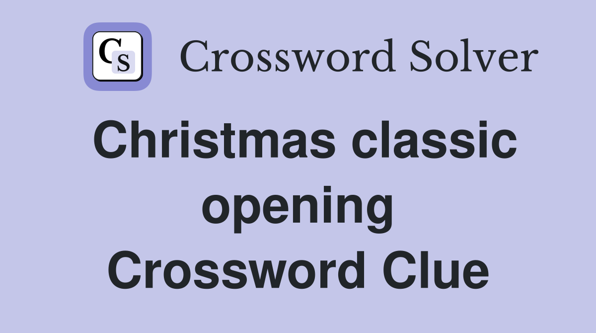 Christmas classic opening Crossword Clue
