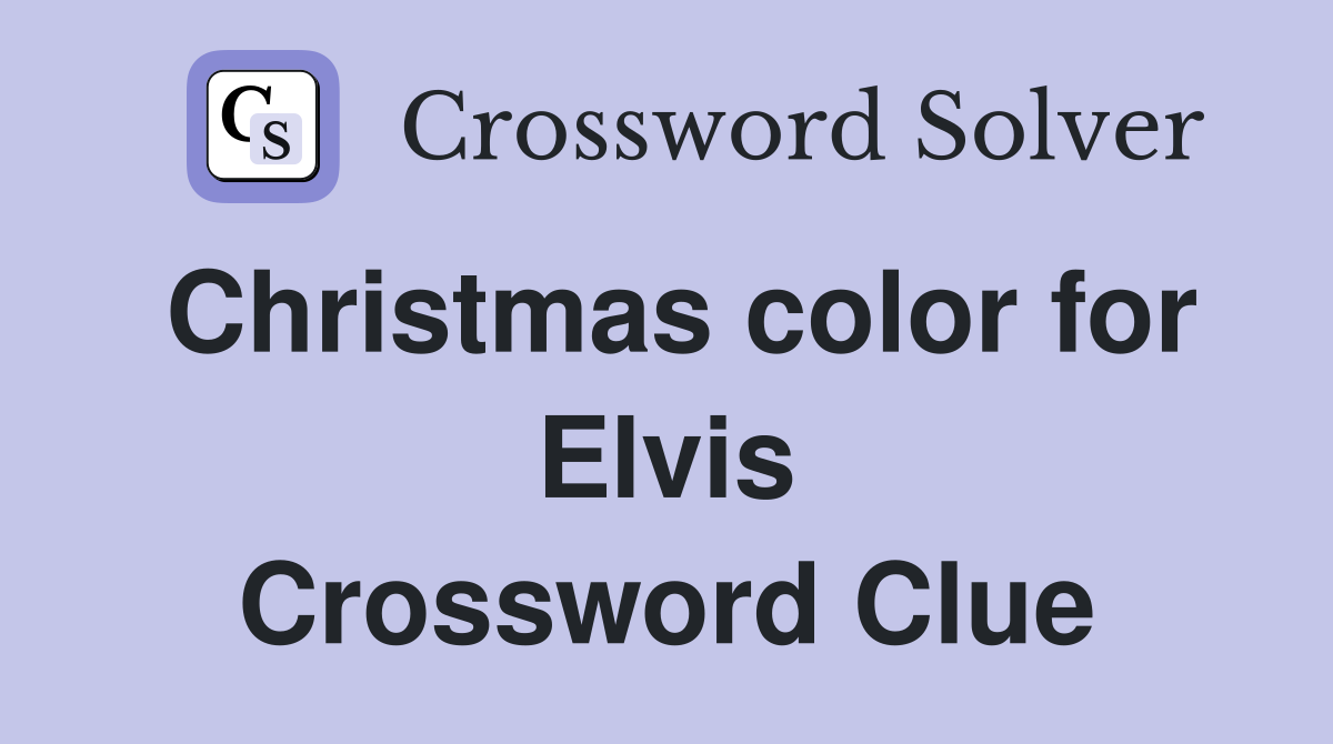 Christmas color for Elvis Crossword Clue