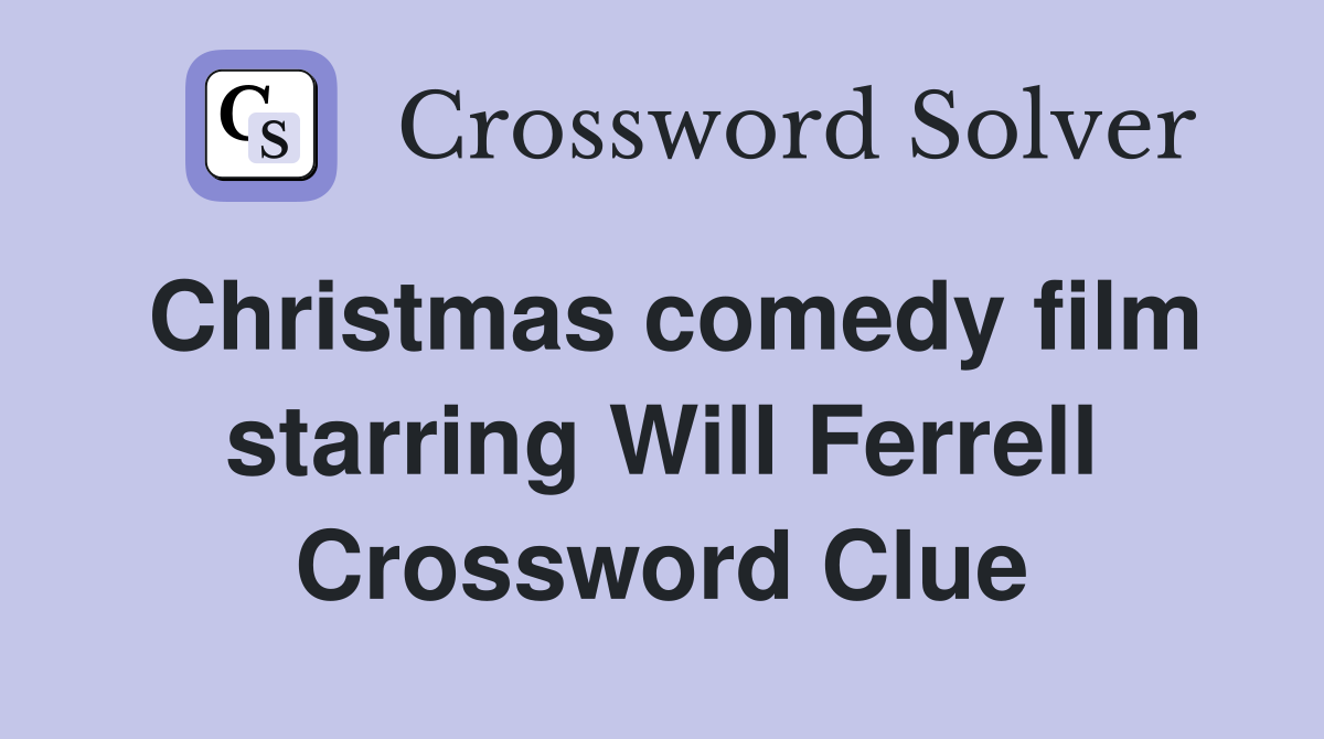 Christmas comedy film starring Will Ferrell Crossword Clue
