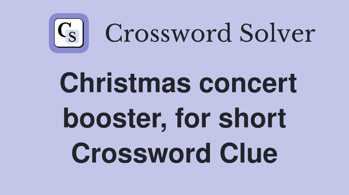Christmas concert booster, for short Crossword Clue