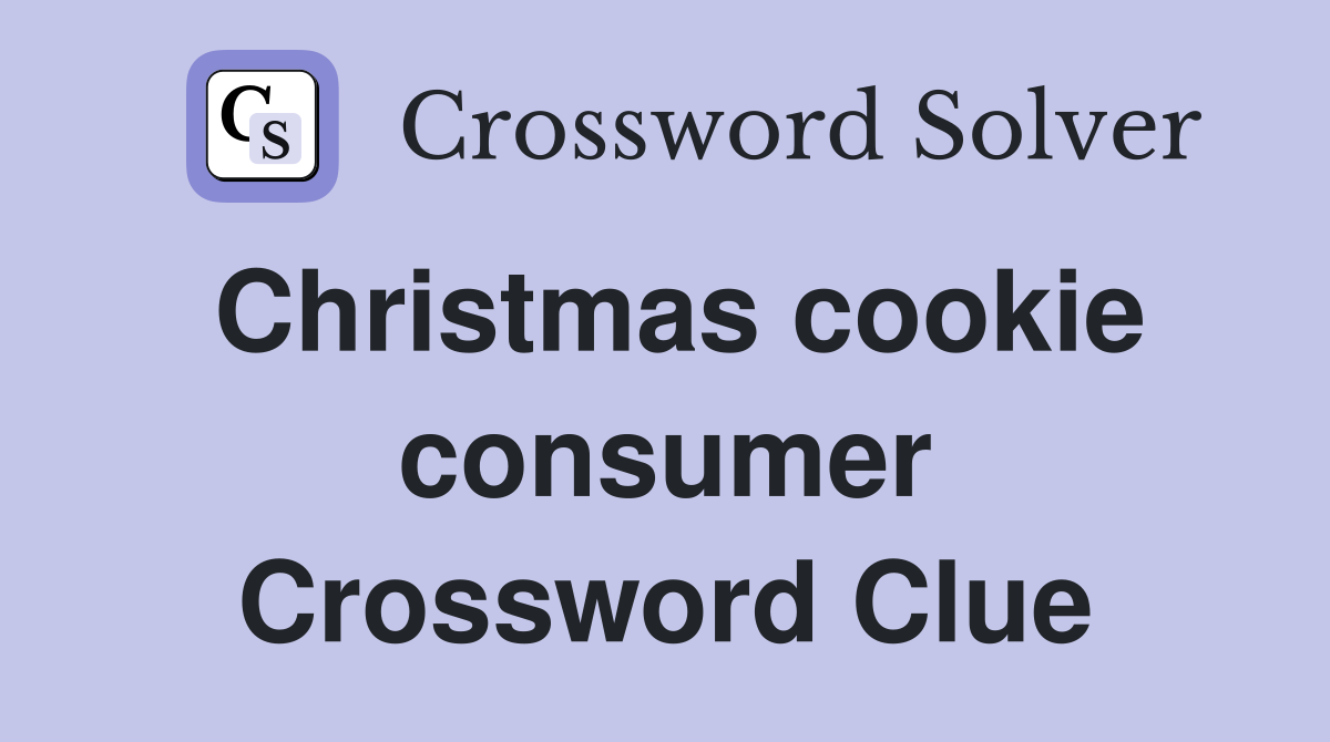 Christmas cookie consumer Crossword Clue