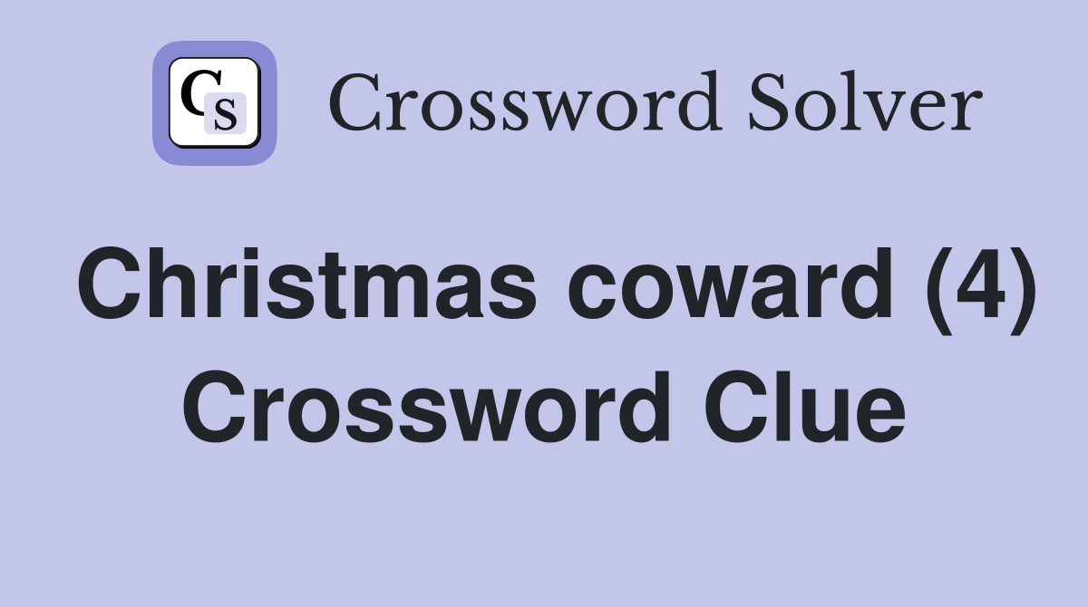 Christmas coward (4) Crossword Clue
