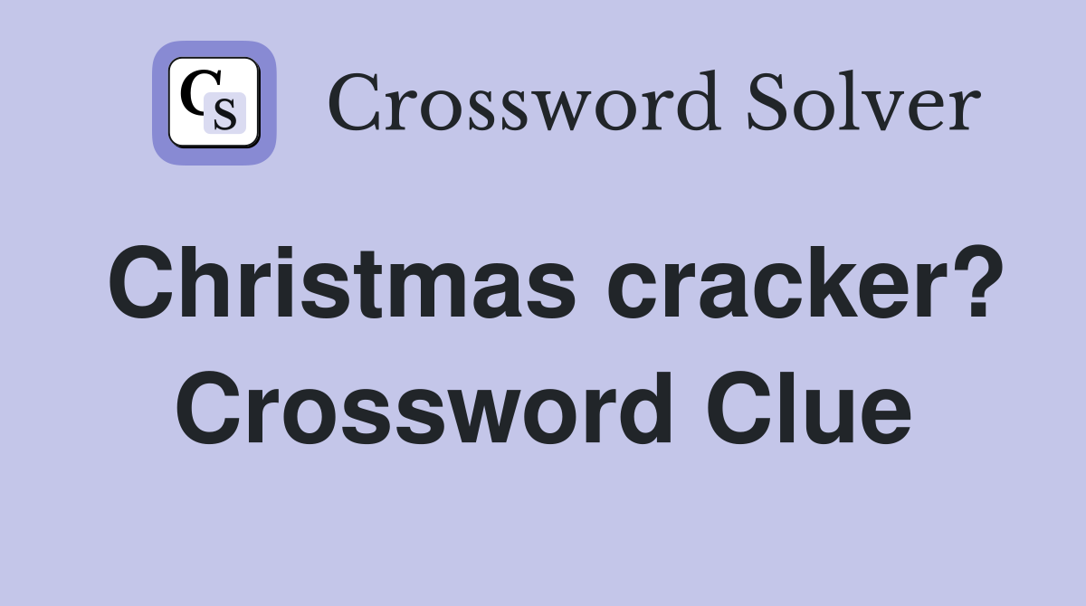 Christmas cracker? Crossword Clue