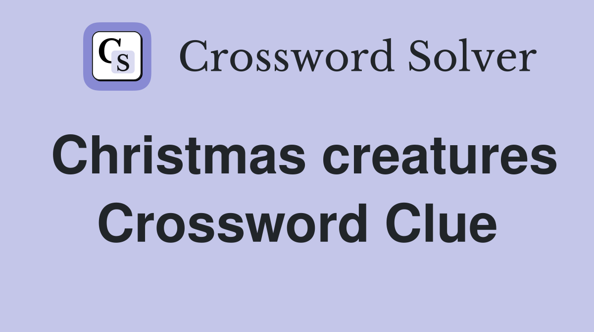 Christmas creatures Crossword Clue