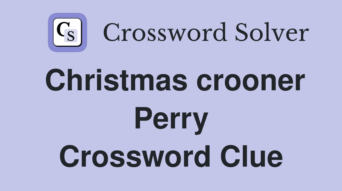 Christmas crooner Perry Crossword Clue