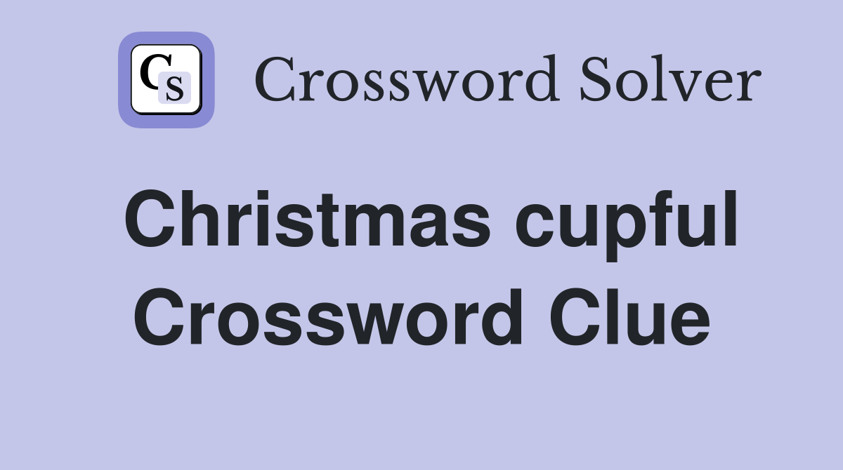 Christmas cupful Crossword Clue