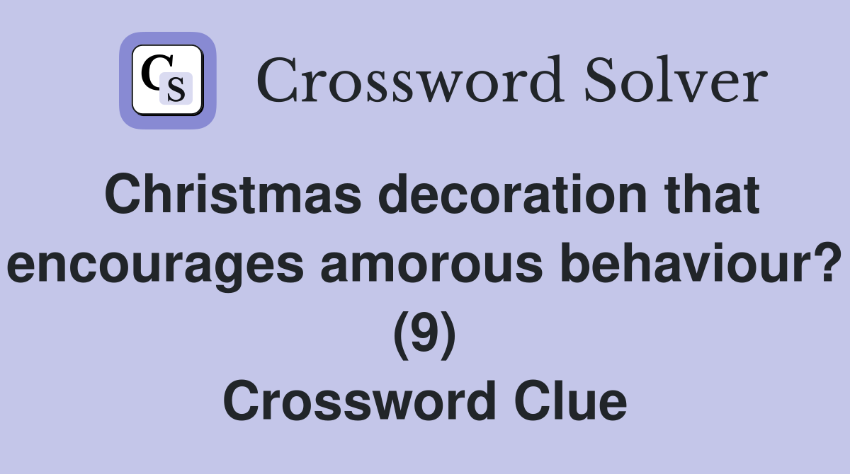 Christmas decoration that encourages amorous behaviour? (9) Crossword Clue