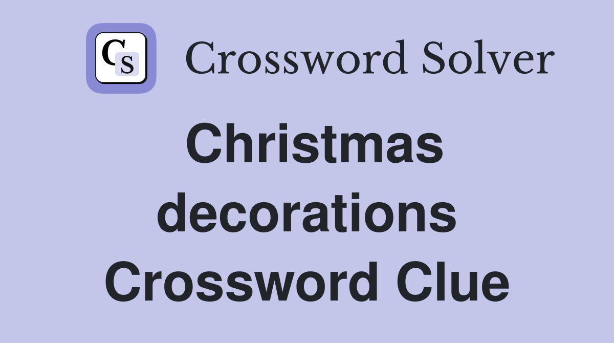 Christmas decorations Crossword Clue