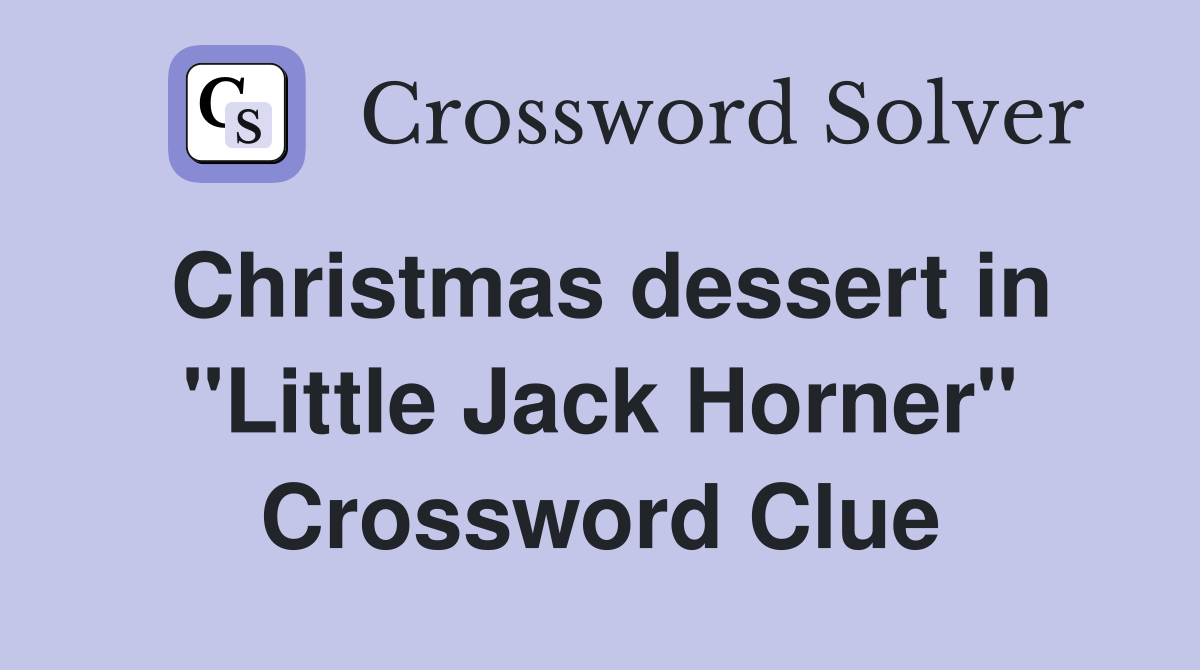 Christmas dessert in "Little Jack Horner" Crossword Clue