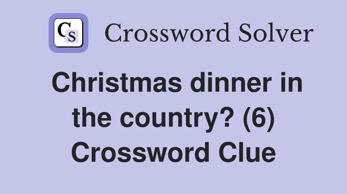 Christmas dinner in the country? (6) Crossword Clue