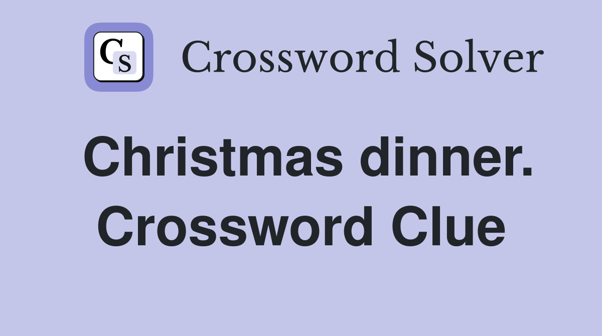 Christmas dinner. Crossword Clue