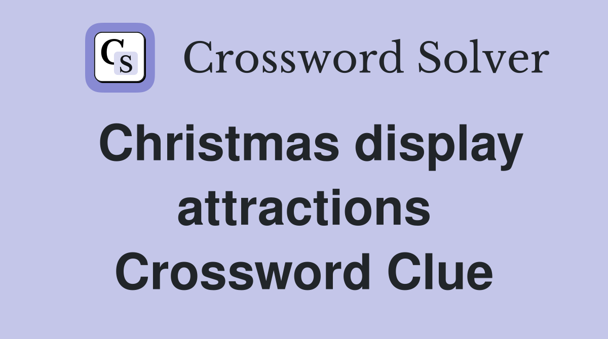 Christmas display attractions Crossword Clue