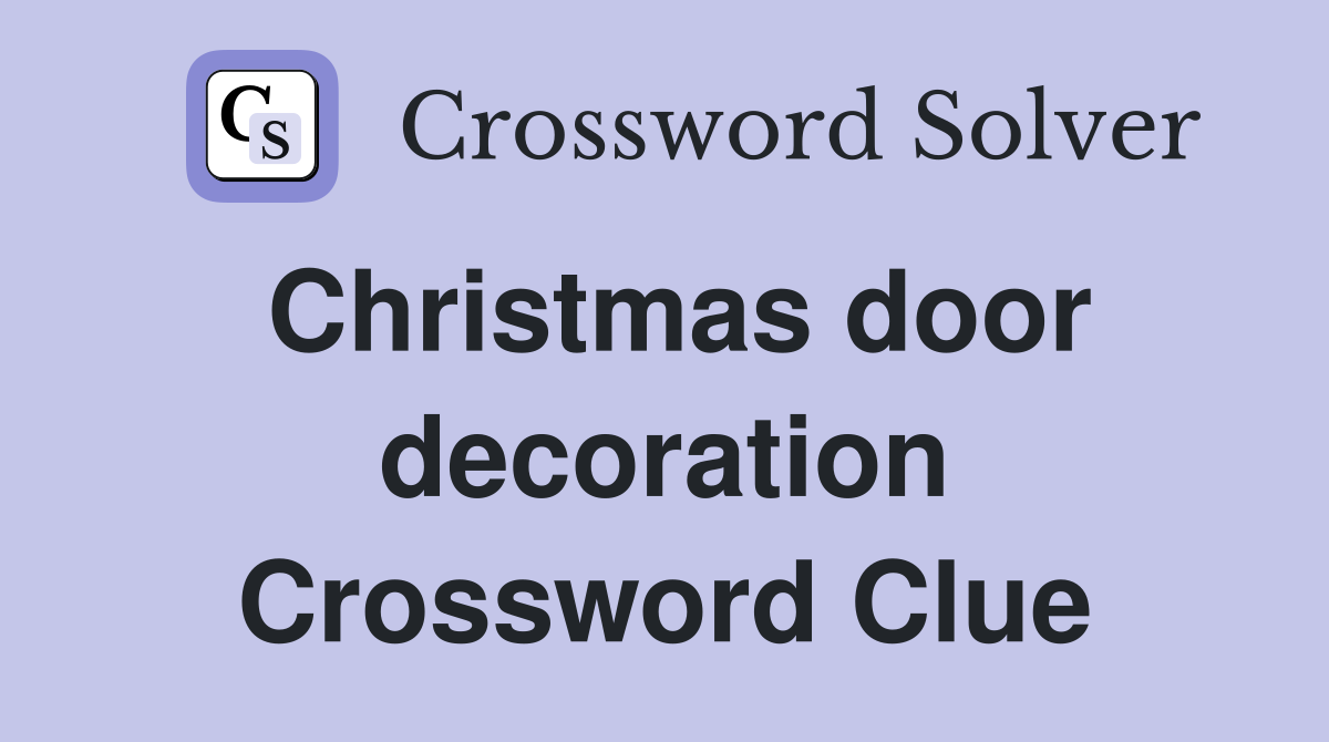 Christmas door decoration Crossword Clue