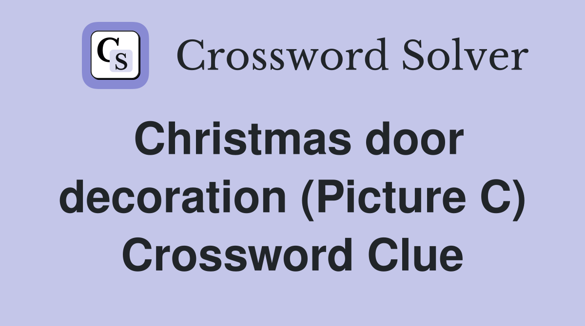 Christmas door decoration (Picture C) Crossword Clue