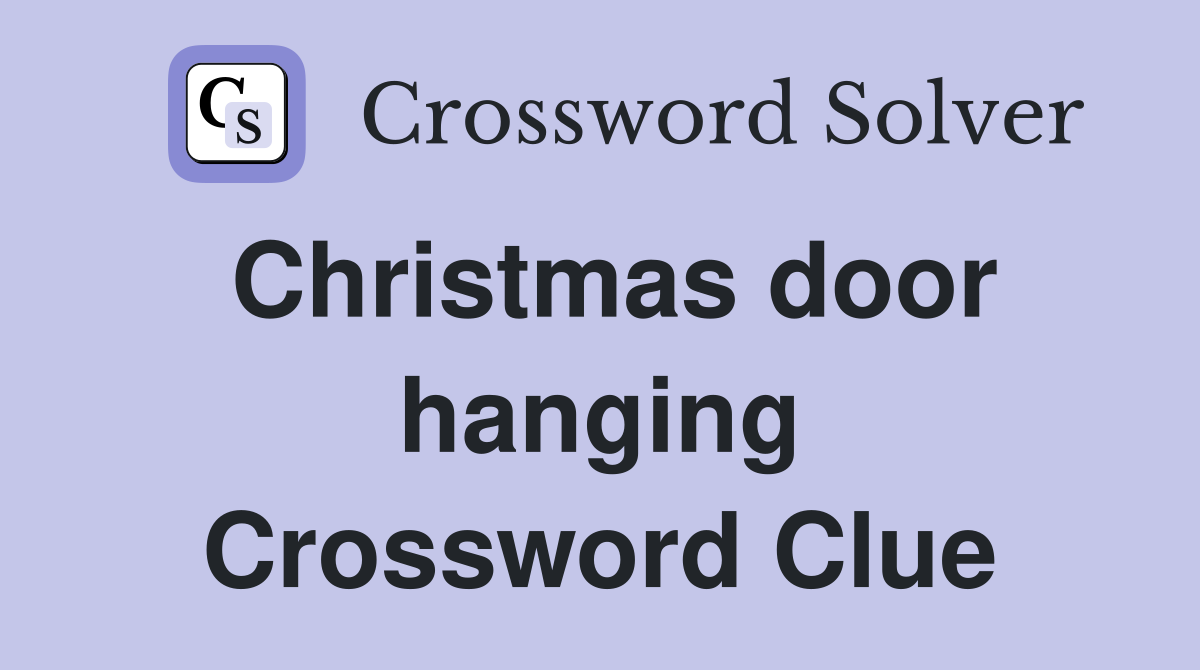 Christmas door hanging Crossword Clue