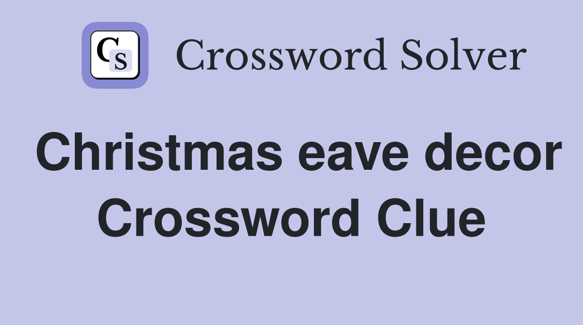 Christmas eave decor Crossword Clue
