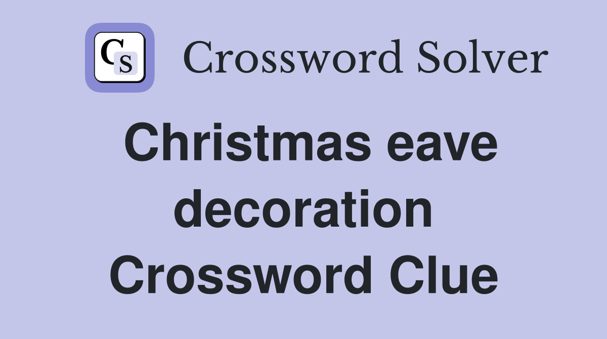 Christmas eave decoration Crossword Clue