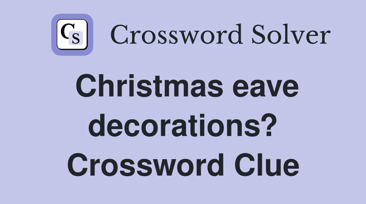 Christmas eave decorations? Crossword Clue