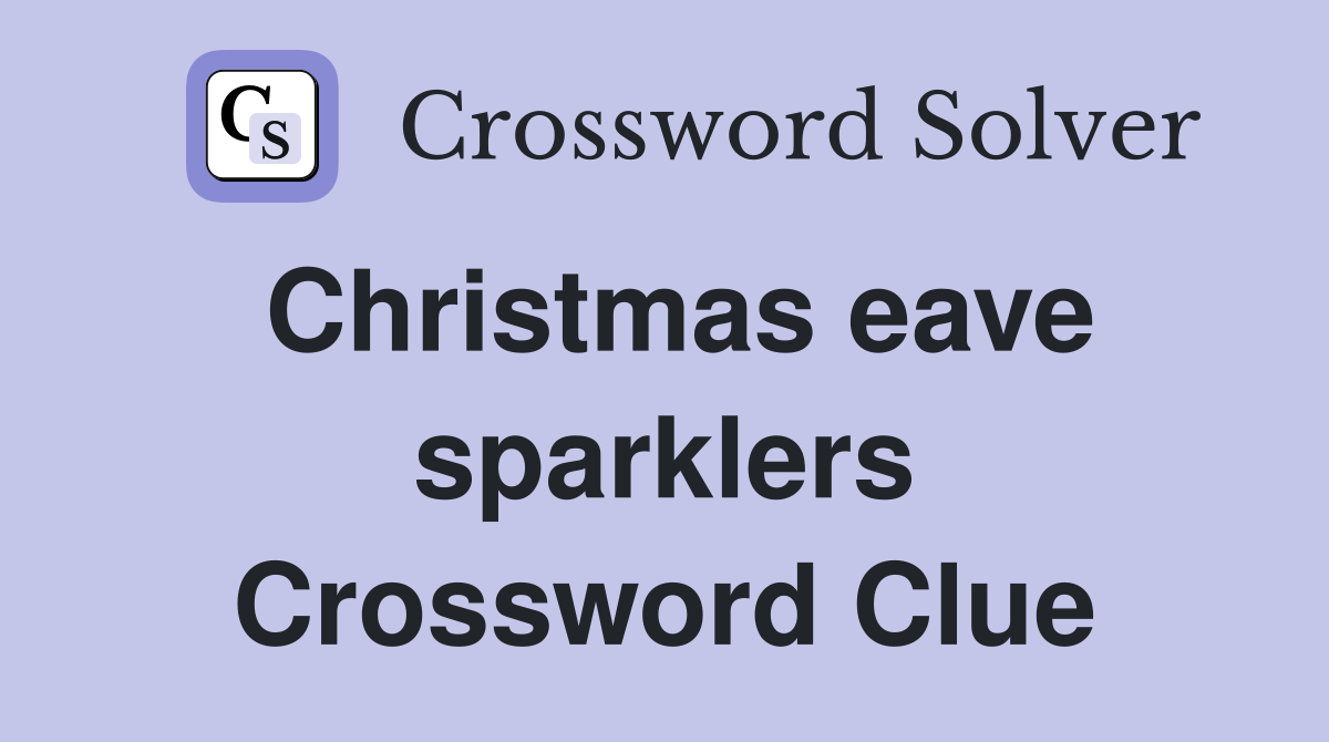 Christmas eave sparklers Crossword Clue