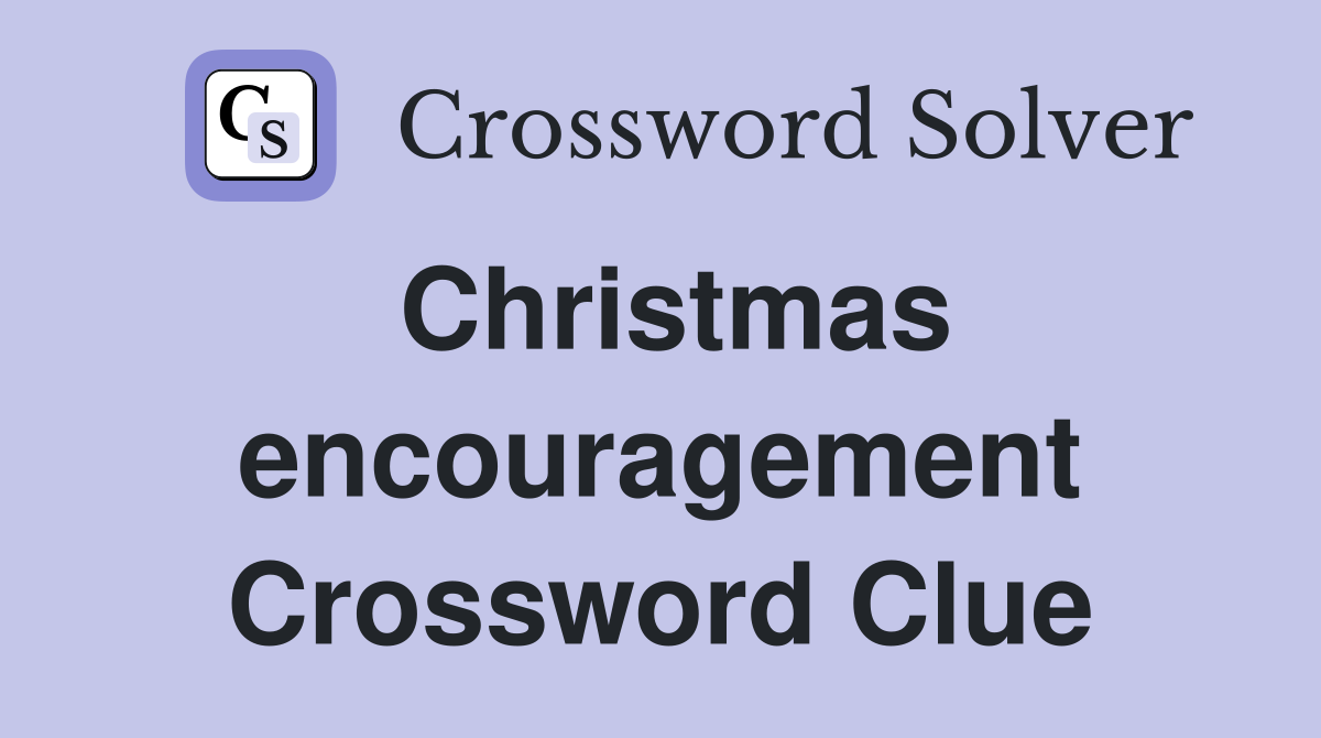 Christmas encouragement Crossword Clue